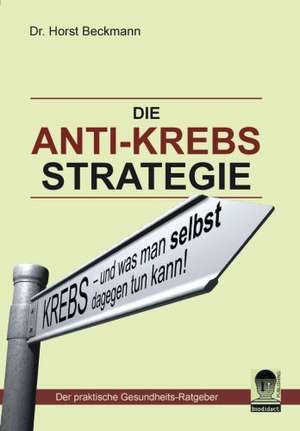 Die Anti Krebs Strategie de Horst Beckmann