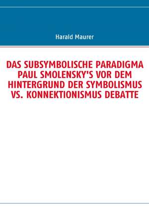 Das Subsymbolische Paradigma Paul Smolensky's VOR Dem Hintergrund Der Symbolismus vs. Konnektionismus Debatte: Schnellkurs Borsenhandel de Harald Maurer