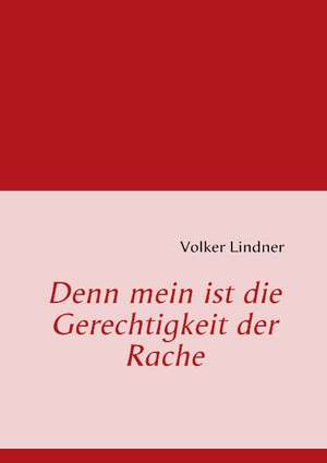 Denn mein ist die Gerechtigkeit der Rache de Volker Lindner