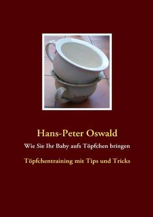 Wie Sie Ihr Baby Aufs Topfchen Bringen: Wo Ist Kurt? de Hans-Peter Oswald