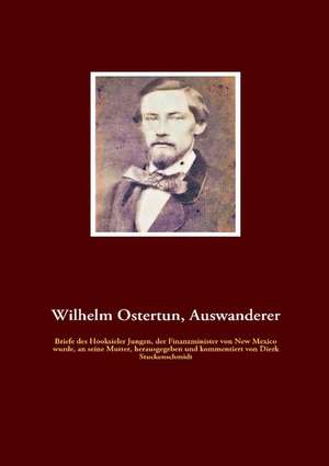 Wilhelm Ostertun, Auswanderer de Dierk Stuckenschmidt