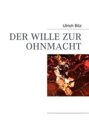 Der Wille Zur Ohnmacht: Wo Ist Kurt? de Ulrich Bitz