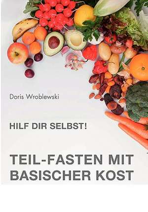 Hilf Dir Selbst! Teil-Fasten Mit Basischer Kost: Wo Ist Kurt? de Doris Wroblewski