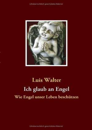 Ich glaub an Engel de Luis Walter