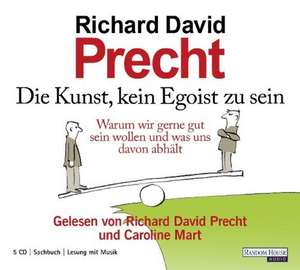 Die Kunst, kein Egoist zu sein de Richard David Precht