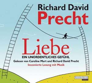 Liebe. Ein unordentliches Gefühl de Richard David Precht