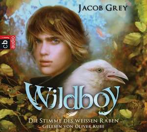 Wildboy 01. Die Stimme des weißen Raben de Jacob Grey