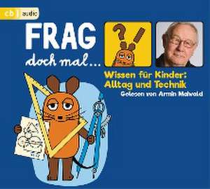 Frag doch mal ... die Maus! Wissen für Kinder: Alltag und Technik de Bernd Flessner