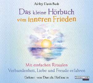 Das kleine Hör-Buch vom inneren Frieden de Ashley Davis Bush