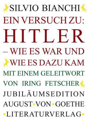 Ein Versuch zu: Hitler - Wie es war und wie es dazu kam de Silvio Bianchi