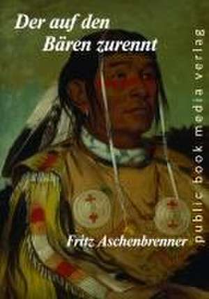 Der auf den Bären zurennt de Fritz Aschenbrenner