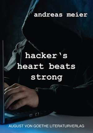 hacker's heart beats strong de Andreas Meier