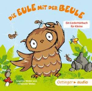 Die Eule mit der Beule - Ein Liederhörbuch für Kleine de Susanne Weber