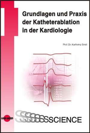 Grundlagen und Praxis der Katheterablation in der Kardiologie de K. Seidl