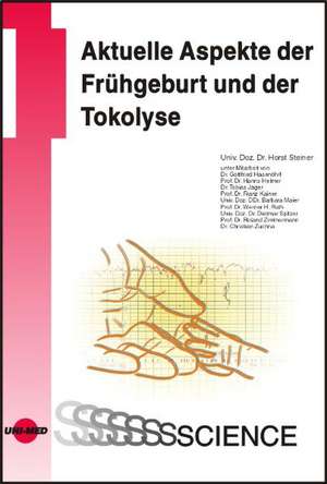 Aktuelle Aspekte der Tokolyse und Frühgeburtsprävention de Horst Steiner