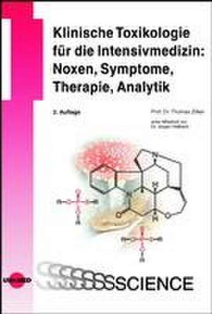 Klinische Toxikologie für die Intensivmedizin: Noxen, Symptome, Therapie, Analytik de Thomas Zilker