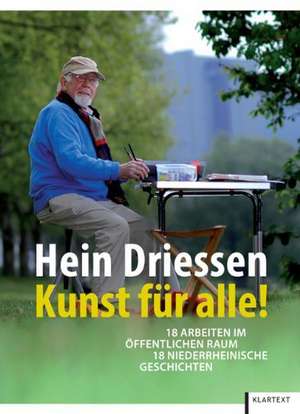 Hein Driessen - Kunst für alle! de Ingo Plaschke