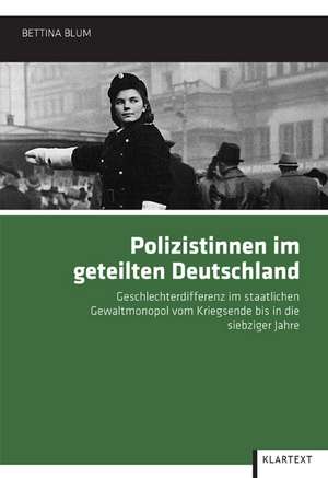 Polizistinnen im geteilten Deutschland de Bettina Blum