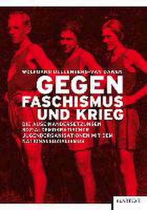 Gegen Faschismus und Krieg de Wolfgang Uellenberg-van Dawen