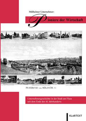 Mülheimer Unternehmer: Pioniere der Wirtschaft de Horst A. Wessel