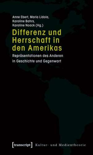 Differenz und Herrschaft in den Amerikas de Anne Ebert