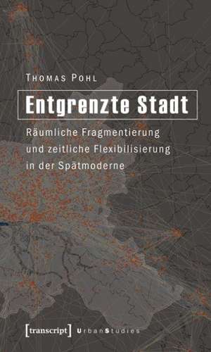 Entgrenzte Stadt de Thomas Pohl