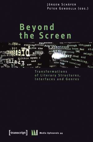 Beyond the Screen: Transformations of Literary Structures, Interfaces and Genres de Jrgen Schfer