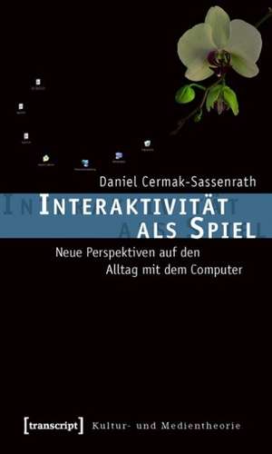 Interaktivität als Spiel de Daniel Cermak-Sassenrath