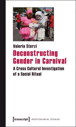 Deconstructing Gender in Carnival: A Cross Cultural Investigation of a Social Ritual de Valeria Sterzi