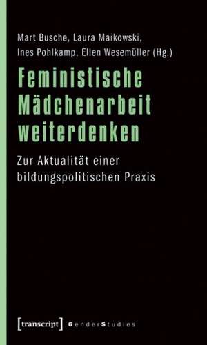 Feministische Mädchenarbeit weiterdenken de Mart Busche