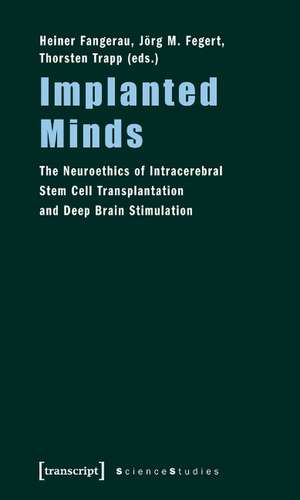 Implanted Minds: The Neuroethics of Intracerebral Stem Cell Transplantation and Deep Brain Stimulation de Heiner Fangerau