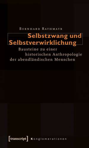 Selbstzwang und Selbstverwirklichung de Bernhard Rathmayr