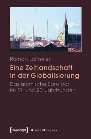 Eine Zeitlandschaft in der Globalisierung de Roman Loimeier