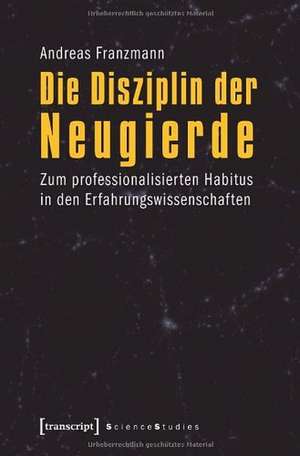 Die Disziplin der Neugierde de Andreas Franzmann