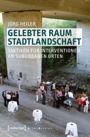 Gelebter Raum Stadtlandschaft de Jörg Heiler