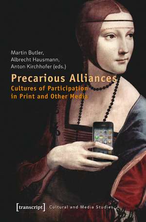 Precarious Alliances: Cultures of Participation in Print and Other Media de Martin Butler