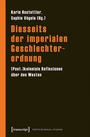 Diesseits der imperialen Geschlechterordnung de Karin Hostettler