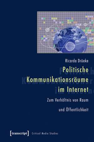 Politische Kommunikationsräume im Internet de Ricarda Drüeke