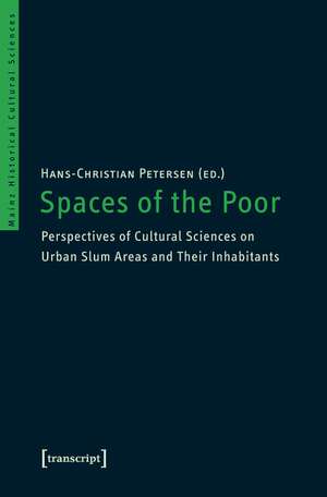 Spaces of the Poor: Perspectives of Cultural Sciences on Urban Slum Areas and Their Inhabitants de Hans-Christian Petersen