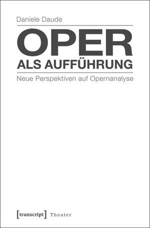 Oper als Aufführung de Daniele Daude