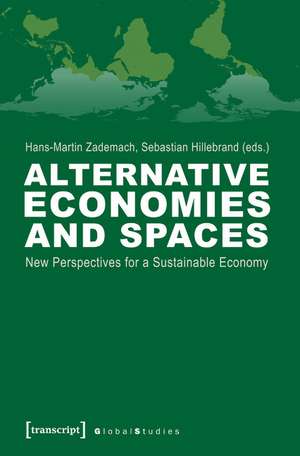 Alternative Economies and Spaces: New Perspectives for a Sustainable Economy de Hans-Martin Zademach