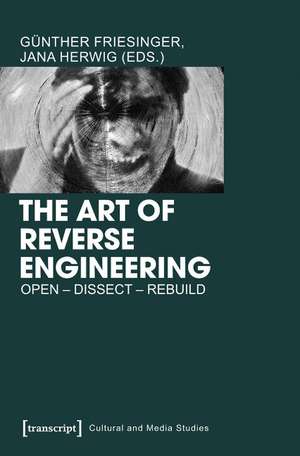 The Art of Reverse Engineering: Open - Dissect - Rebuild de Gnther Friesinger