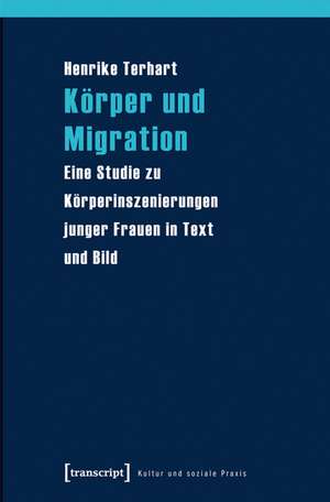 Körper und Migration de Henrike Terhart