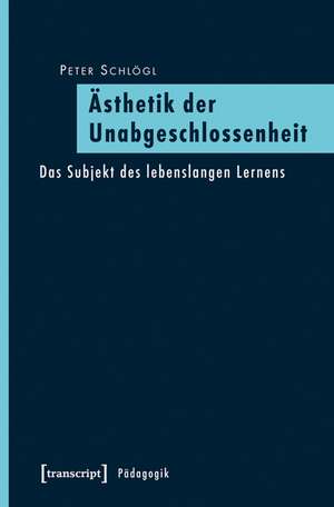 Ästhetik der Unabgeschlossenheit de Peter Schlögl