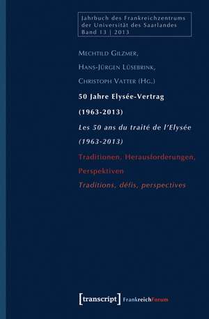 50 Jahre Elysée-Vertrag (1963-2013) / Les 50 ans du traité de l'Elysée (1963-2013) de Mechthild Gilzmer