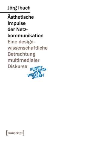 Ästhetische Impulse der Netzkommunikation de Jörg Ibach