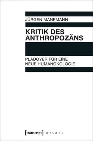 Kritik des Anthropozäns de Jürgen Manemann