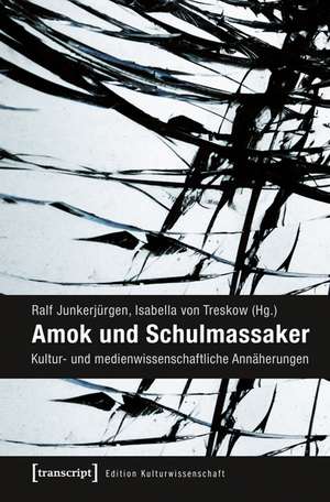 Amok und Schulmassaker de Ralf Junkerjürgen