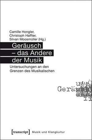 Geräusch - das Andere der Musik de Camille Hongler