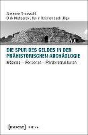 Die Spur des Geldes in der Prähistorischen Archäologie de Susanne Grunwald